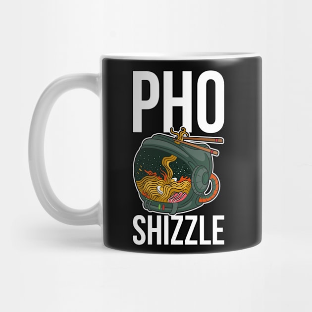 Pho Shizzle Funny Pho Gift by CatRobot